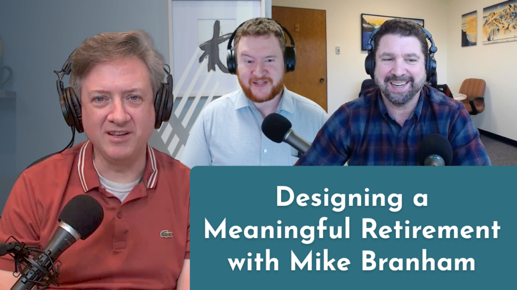 Episode 15 Designing a Meaningful Retirement with Mike Branham, CFP®