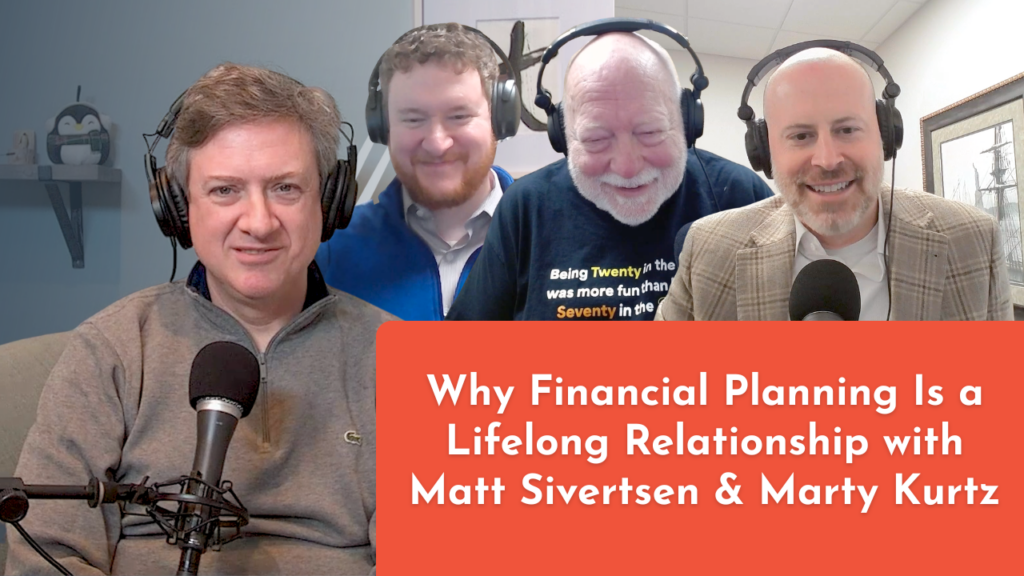 Why Financial Planning Is a Lifelong Relationship with Matt Sivertsen and Marty Kurtz (1)
